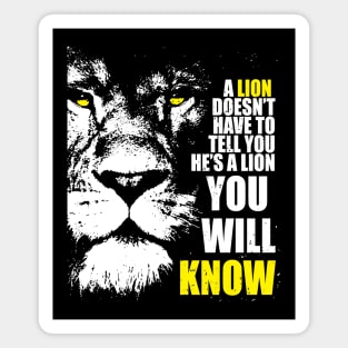 A Lion doesn't have to tell you. Magnet